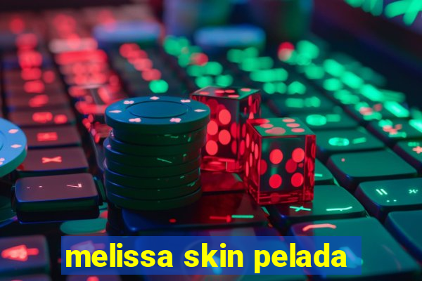 melissa skin pelada